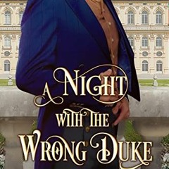 ACCESS [EBOOK EPUB KINDLE PDF] A Night with the Wrong Duke: A Historical Regency Romance Novel (Lord