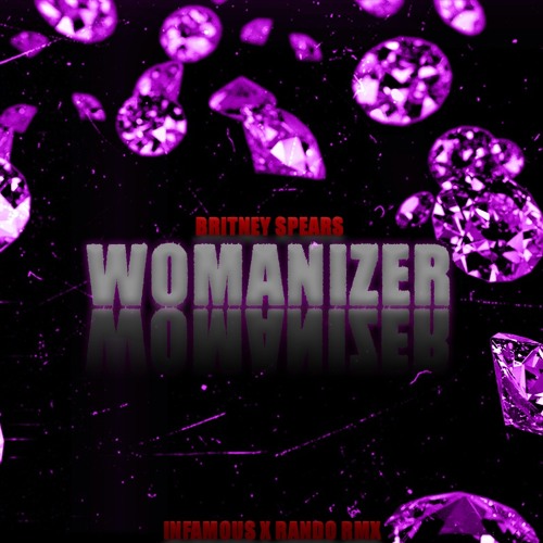Britney Spears - WOMANIZER (INFAMOUS X RANDO RMX) [FREE DL]