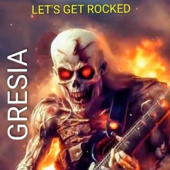 GRESIA - LET'S GET ROCKED