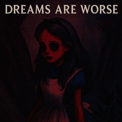 Dreams Are Worse