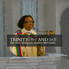 Trinity: 3=1 and 1=3! | Rev. Margaret Hudley McCauley