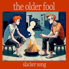 The Slacker Song (older fool single)