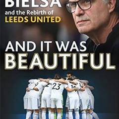 [Get] EBOOK 📃 And it was Beautiful: Marcelo Bielsa and the Rebirth of Leeds United b