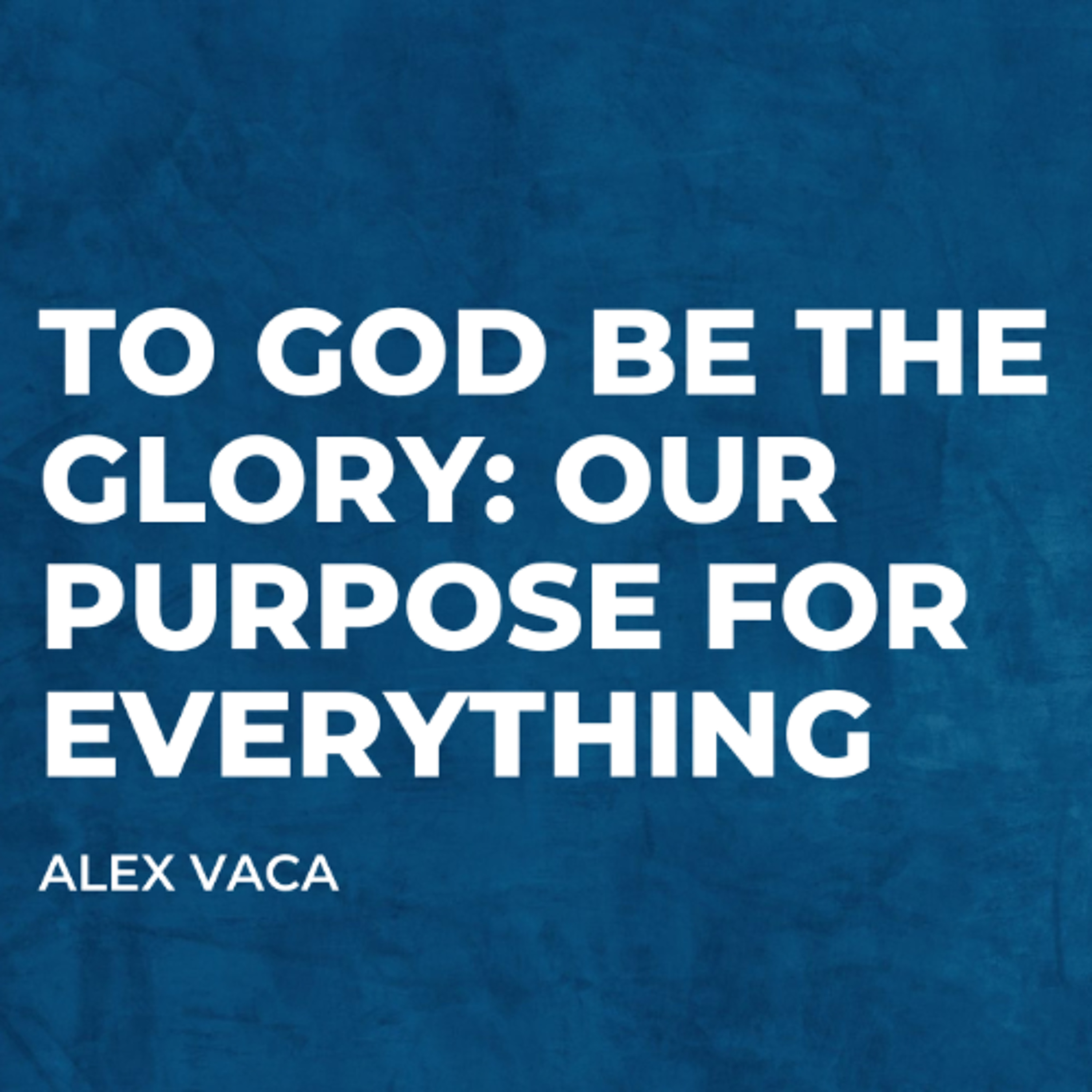 "To God Be the Glory: Our Purpose in Everything" [Hillcrest - 12th Oct 2025] episode artwork
