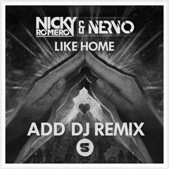 Nicky Romero & NERVO - Like Home (ADD DJ REMIX)