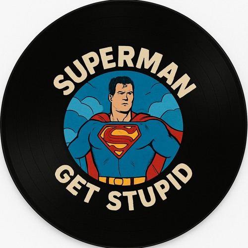 Superman x Get Stupid