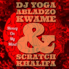 Dj Yoga  ft Abladzo Kwame & Scratch Khalifa - Money On My Mind