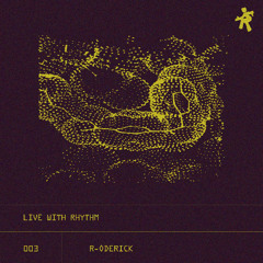 Live with Rhythm 003: R-oderick