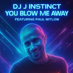 Dj J Instinct - You Blow Me Away Feat. Paul Witlow