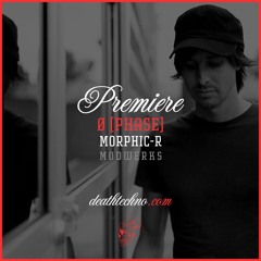 DT:Premiere | Ø [Phase] - Morphic-R [Modwerks]