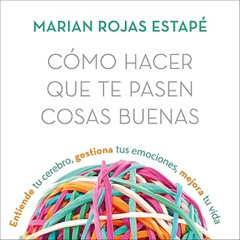 Audiolibro gratis 🎧 Cómo hacer que te pasen cosas buenas | Marián Rojas Estapé