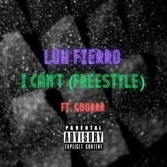 I Can't (Freetyle Ft. GBurrr) [prod. Myz X NoFuk]