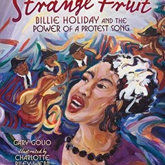 ( Mdi ) Strange Fruit: Billie Holiday and the Power of a Protest Song by  Gary Golio &  Charlotte Ri