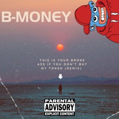 B-MONEY - This Is Your Broke Ass If You Don't Buy My Token (Remix)
