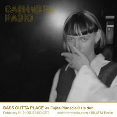 BASS OUTTA PLACE - Cashmere Radio w/ He duh