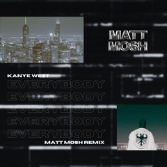 Kanye West - Everybody (Matt Mosh Remix)