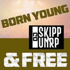 DJ SKIPP UNRP - Born Young & Free