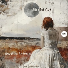 𝐏𝐑𝐄𝐌𝐈𝐄𝐑𝐄: Agustina Antonini - Alles Ist Gut (Jack Essek Remix) [Camel VIP Records]