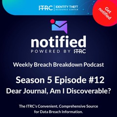 The Weekly Breach Breakdown Podcast by ITRC -Dear Journal Am I Discoverable - S5E12