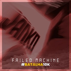 JANKO DJ - FAILED MACHINE #BATALHA 10K