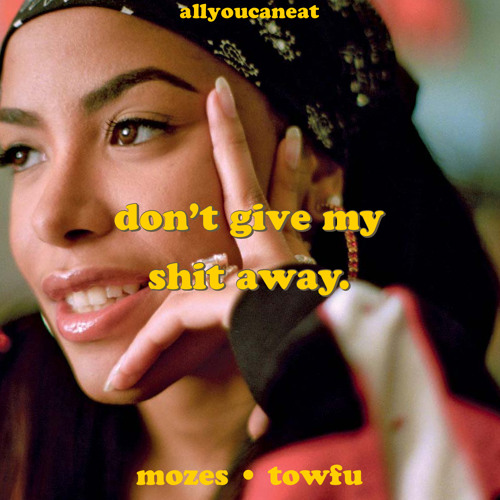 don't give my shit away. w/ Towfu