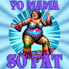Yo Mama So Fat