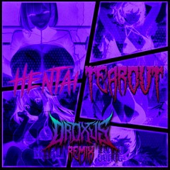 HENTAI TEAROUT (KERU - HENTAI RIDDIM DROXUS REMIX)