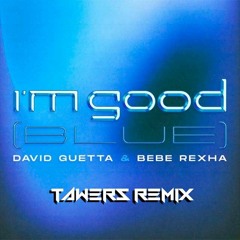 David Guetta & Bebe Rexha -  I'm Good (Blue) (TAWERS REMIX)