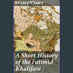 {READ/DOWNLOAD} 💖 A Short History of the Fatimid Khalifate     Kindle Edition Full Book