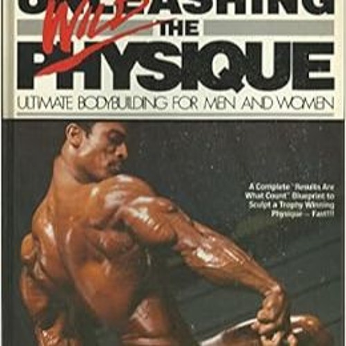 Unlimited Unleashing the wild physique: Ultimate bodybuilding for men and women ^#DOWNLOAD@PDF^#