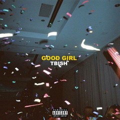 Tbi$h- Good Girl