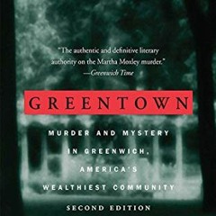READ [EPUB KINDLE PDF EBOOK] Greentown: Murder and Mystery in Greenwich, America's Wealthiest Commun