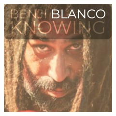 Benji Blanco - Knowing