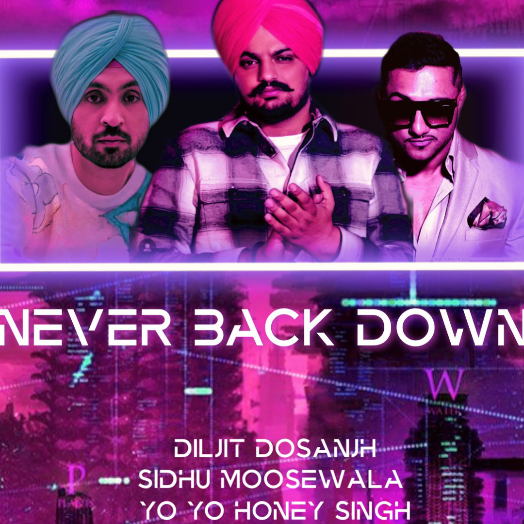 Stream Never Back Down ft. Sidhu Moosewala x Diljit Dosanjh x Yo