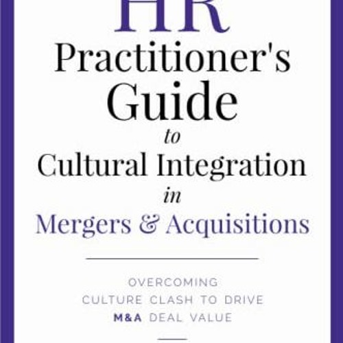 View EPUB KINDLE PDF EBOOK The HR Practitioner's Guide to Cultural Integration in Mer