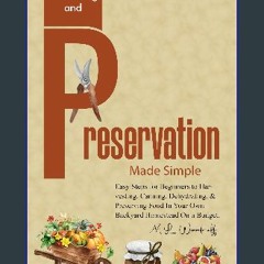 Read PDF 📕 Harvesting and Preservation Made Simple: Easy Steps for Beginners to Harvesting, Cannin