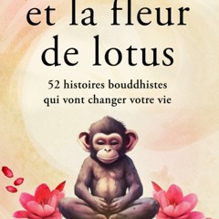 Le singe et la fleur de lotus: 52 histoires bouddhistes qui vont changer votre vie (Développement personnel et éveil spirituel) (French Edition)  téléchargement gratuit PDF - lSRiy0wD4G