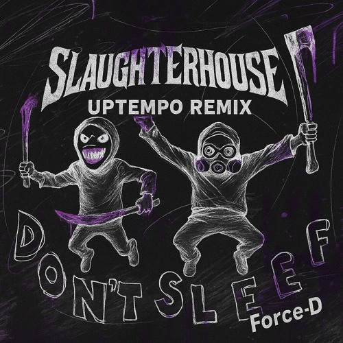 Slaughterhouse - DON'T SLEEP UPTEMPO REMIX | FORCE-D x UNKN0WNEXI