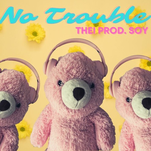 No Trouble by Thei PROD. Soy