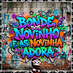 BONDE DOS NOVINHO E AS NOVINHA ADORA