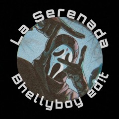 La Serenada - Bhellyboy ED!T