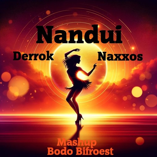 Naxxos & Derrok - Nandui (Bodo Bifroest Mashup)