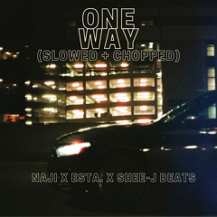 One Way - Naji ft. ESTA. (slowed + chopped)