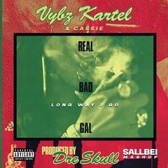 VYBZ KARTEL - REAL BAD GAL x LONG WAY 2 GO (SALLBEI Blend)