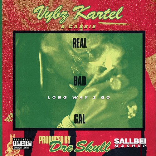 VYBZ KARTEL - REAL BAD GAL x LONG WAY 2 GO (SALLBEI Blend)