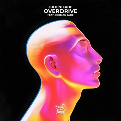 Julien Fade - Overdrive (feat. Jordan Jade)