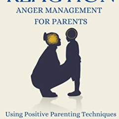 [Free] PDF 📤 ReAction: Anger Management for Parents: Using Positive Parenting Techni