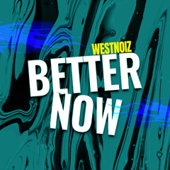 Westnoiz - Better Now (FREE DOWNLOAD)