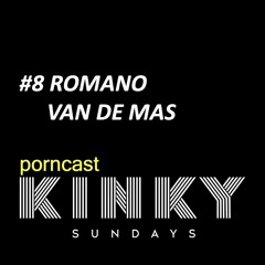 KINKY SUNDAYS porncast #8 ROMANO VAN DE MAS