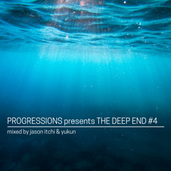 08. Progressions pres. The Deep End #4 - Mixed by Jason Itchi & Yukun